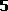 5
